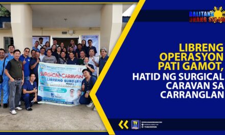 LIBRENG OPERASYON PATI GAMOT, HATID NG SURGICAL CARAVAN SA CARRANGLAN