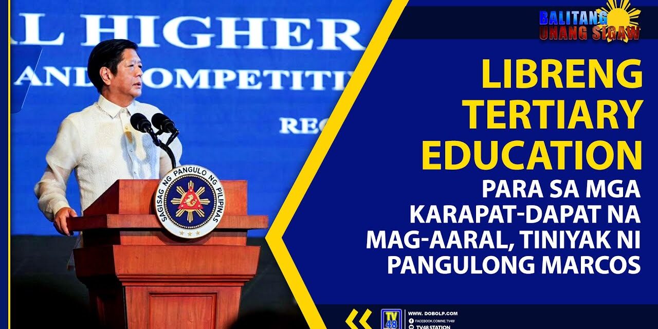 LIBRENG TERTIARY EDUCATION PARA SA MGA KARAPAT-DAPAT NA MAG-AARAL, TINIYAK NI PANGULONG MARCOS