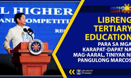 LIBRENG TERTIARY EDUCATION PARA SA MGA KARAPAT-DAPAT NA MAG-AARAL, TINIYAK NI PANGULONG MARCOS