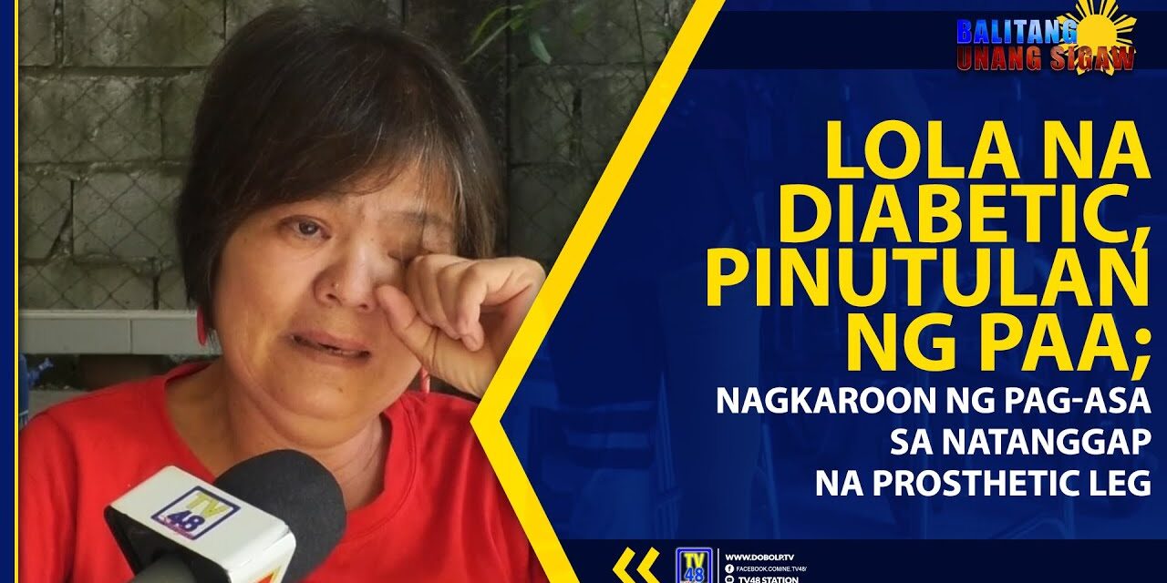LOLA NA DIABETIC, PINUTULAN NG PAA; NAGKAROON NG PAG-ASA SA NATANGGAP NA PROSTHETIC LEG