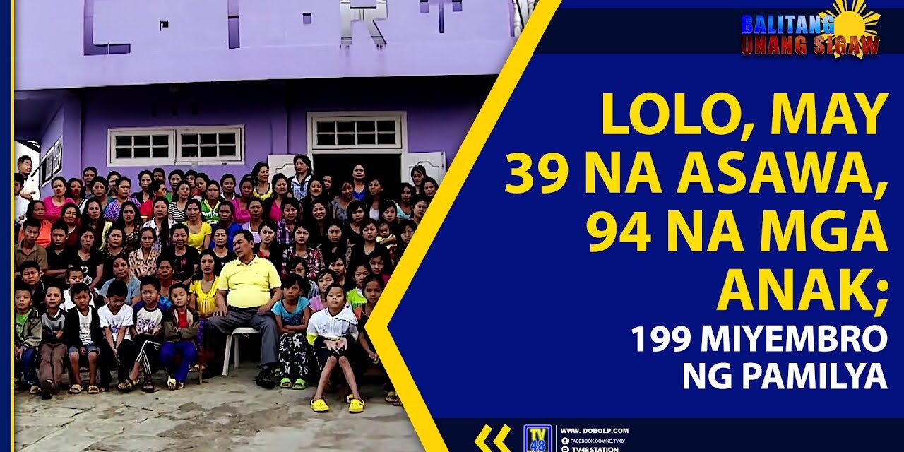 LOLO MAY 39 NA ASAWA, 94 NA MGA ANAK; 199 MIYEMBRO NG PAMILYA