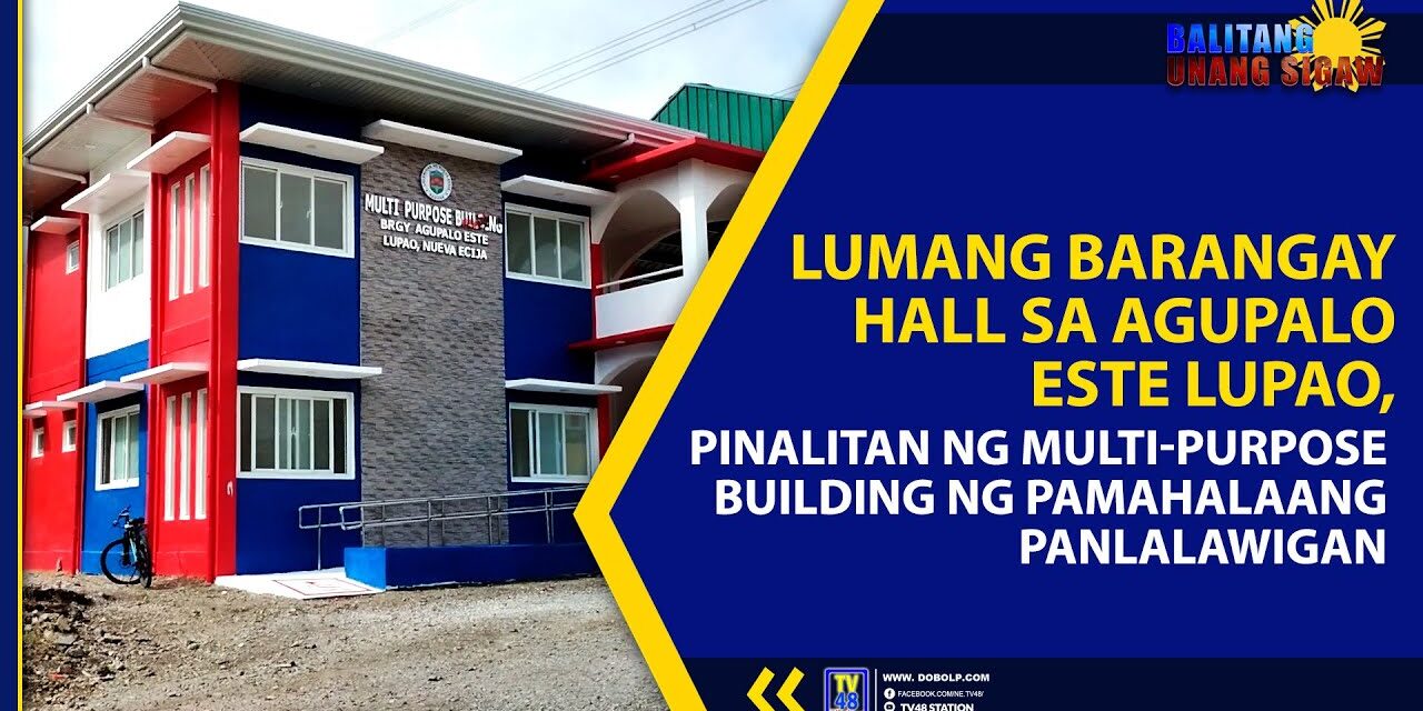 LUMANG BARANGAY HALL SA AGUPALO ESTE LUPAO, PINALITAN NG MULTI-PURPOSE BUILDING NG PAMAHALAANG PANLALAWIGAN