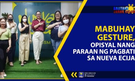 MABUHAY GESTURE, OPISYAL NANG PARAAN NG PAGBATI SA NUEVA ECIJA