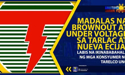 MADALAS NA BROWNOUT AT UNDER VOLTAGE SA TARLAC AT NUEVA ECIJA, LABIS NA IKINABABAHALA NG MGA KONSYUMER NG TARELCO UNO