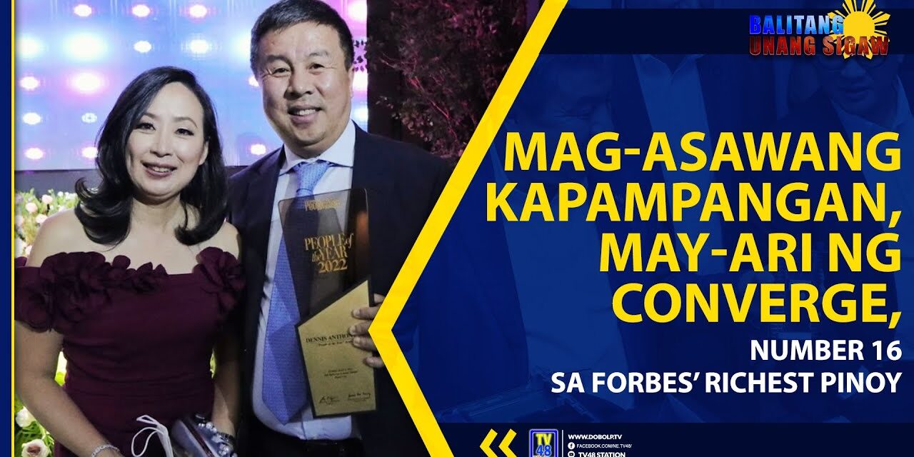 MAG-ASAWANG KAPAMPANGAN, MAY-ARI NG CONVERGE, NUMBER 16 SA FORBES’ RICHEST PINOY