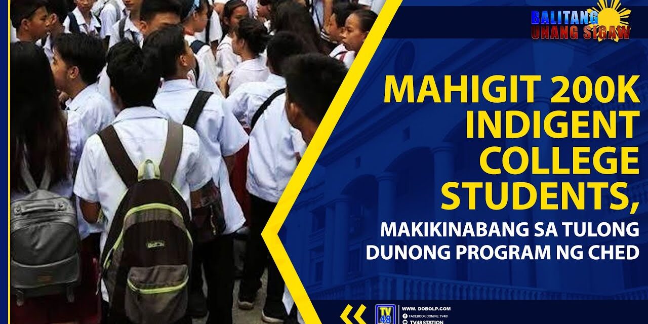 MAHIGIT 200K INDIGENT COLLEGE STUDENTS, MAKIKINABANG SA TULONG DUNONG PROGRAM NG CHED