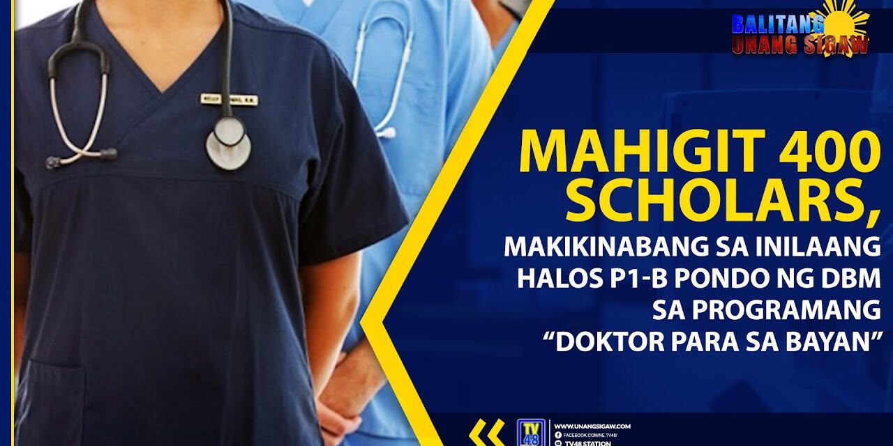 MAHIGIT 400 SCHOLARS, MAKIKINABANG SA INILAANG HALOS P1-B PONDO NG DBM SA PROGRAMANG “DOKTOR PARA SA BAYAN”