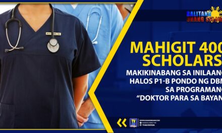 MAHIGIT 400 SCHOLARS, MAKIKINABANG SA INILAANG HALOS P1-B PONDO NG DBM SA PROGRAMANG “DOKTOR PARA SA BAYAN”