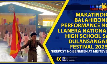 MAKATINDIG BALAHIBONG PERFORMANCE NG LLANERA NATIONAL HIGH SCHOOL SA DULANSANGAN FESTIVAL 2025, NIREPOST NG BEN&BEN AT MEI TEVES