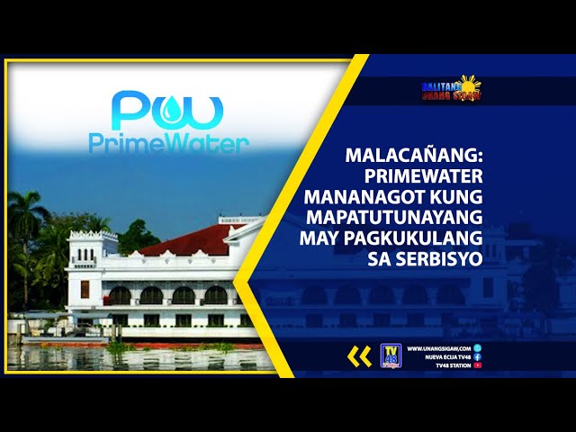 MALACAÑANG: PRIMEWATER MANANAGOT KUNG MAPATUTUNAYANG MAY PAGKUKULANG SA SERBISYO
