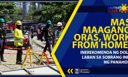 MAS MAAGANG ORAS, WORK FROM HOME, INEREKOMENDA NG DOLE LABAN SA SOBRANG INIT NG PANAHON