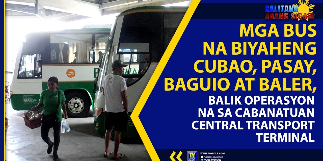 MGA BUS NA BIYAHENG CUBAO, PASAY, BAGUIO AT BALER, BALIK OPERASYON NA