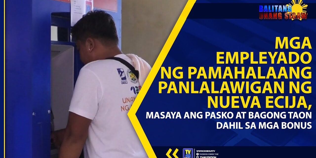 MGA EMPLEYADO NG PAMAHALAANG PANLALAWIGAN NG NUEVA ECIJA, MASAYA ANG PASKO AT BAGONG TAON DAHIL SA MGA BONUS