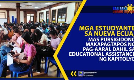 MGA ESTUDYANTE SA NUEVA ECIJA, MAS PURSIGIDONG MAKATAPAGTAPOS NG PAG-AARAL DAHIL SA EDUCATIONAL ASSISTANCE NG KAPITOLYO