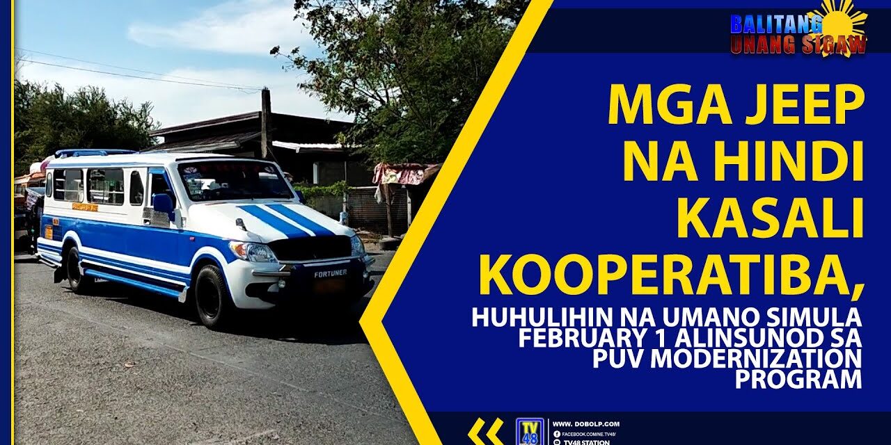 MGA JEEP NA HINDI KASALI KOOPERATIBA, HUHULIHIN NA UMANO SIMULA FEBRUARY 1 ALINSUNOD SA PUV MODERNIZATION PROGRAM
