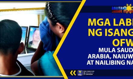 MGA LABI NG ISANG OFW MULA SAUDI ARABIA, NAIUWI AT NAILIBING NA!