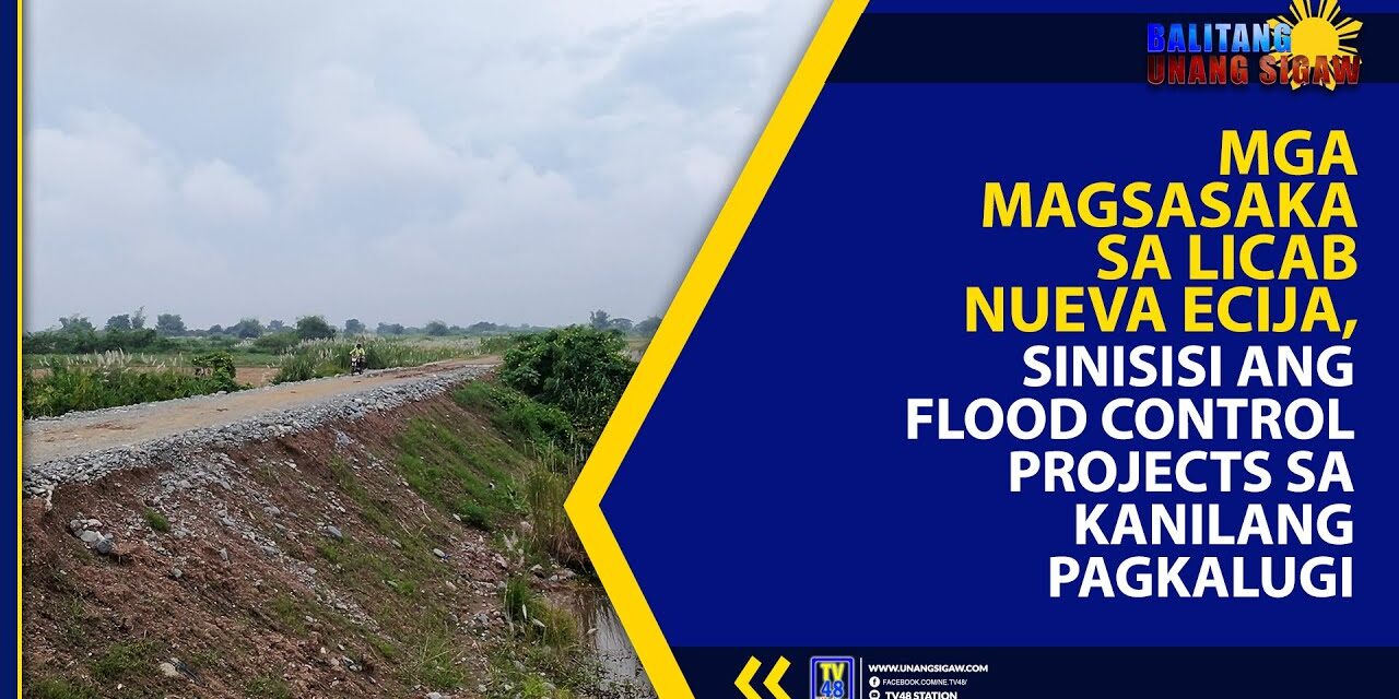MGA MAGSASAKA SA LICAB NUEVA ECIJA, SINISISI ANG FLOOD CONTROL PROJECTS SA KANILANG PAGKALUGI