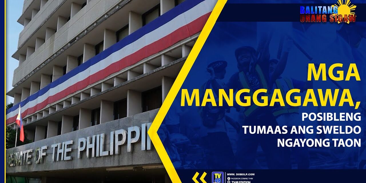 MGA MANGGAGAWA, POSIBLENG TUMAAS ANG SWELDO NGAYONG TAON