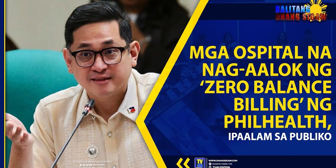 MGA OSPITAL NA NAG-AALOK NG ‘ZERO BALANCE BILLING’ NG PHILHEALTH, IPAALAM SA PUBLIKO