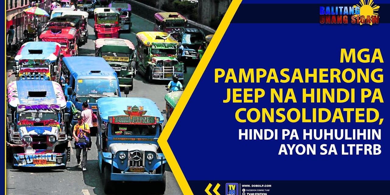 MGA PAMPASAHERONG JEEP NA HINDI PA CONSOLIDATED, HINDI PA HUHULIHIN AYON SA LTFRB