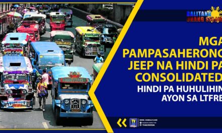 MGA PAMPASAHERONG JEEP NA HINDI PA CONSOLIDATED, HINDI PA HUHULIHIN AYON SA LTFRB