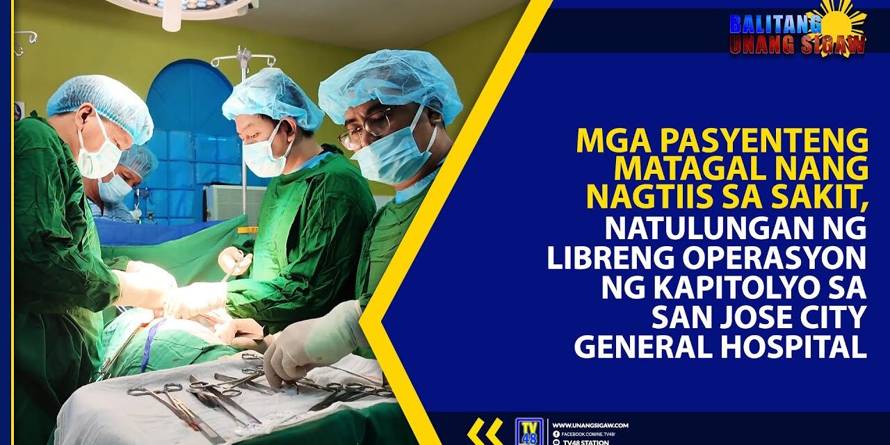MGA PASYENTENG MATAGAL NANG NAGTIIS SA SAKIT, NATULUNGAN NG LIBRENG OPERASYON NG KAPITOLYO SA SAN JOSE CITY GENERAL HOSPITAL