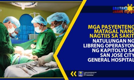 MGA PASYENTENG MATAGAL NANG NAGTIIS SA SAKIT, NATULUNGAN NG LIBRENG OPERASYON NG KAPITOLYO SA SAN JOSE CITY GENERAL HOSPITAL