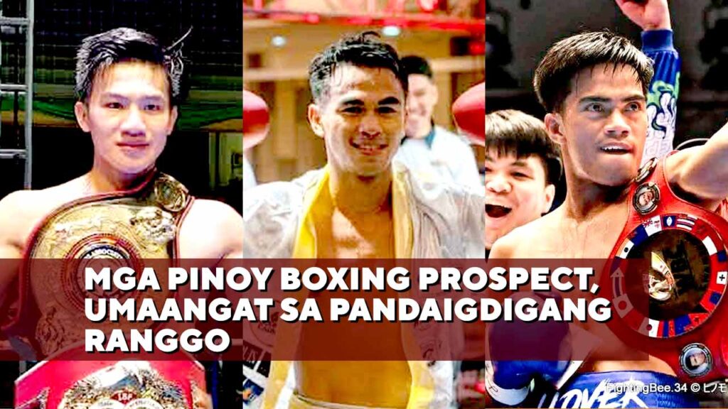 MGA PINOY BOXING PROSPECT, UMAANGAT SA PANDAIGDIGANG RANGGO