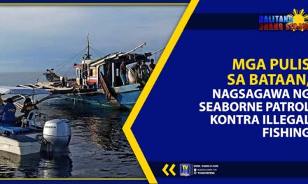 MGA PULIS SA BATAAN, NAGSAGAWA NG SEABORNE PATROL KONTRA ILLEGAL FISHING