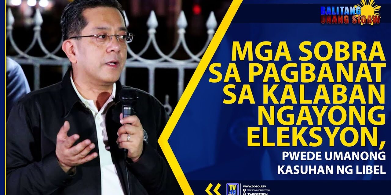 MGA SOBRA SA PAGBANAT SA KALABAN NGAYONG ELEKSYON, PWEDE UMANONG KASUHAN NG LIBEL