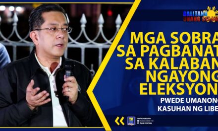 MGA SOBRA SA PAGBANAT SA KALABAN NGAYONG ELEKSYON, PWEDE UMANONG KASUHAN NG LIBEL