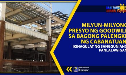 MILYUN-MILYONG PRESYO NG GOODWILL SA BAGONG PALENGKE NG CABANATUAN, IKINAGULAT NG SANGGUNIANG PANLALAWIGAN