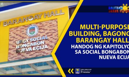 MULTI-PURPOSE BUILDING, BAGONG BARANGAY HALL, HANDOG NG KAPITOLYO SA SOCIAL BONGABON NUEVA ECIJA