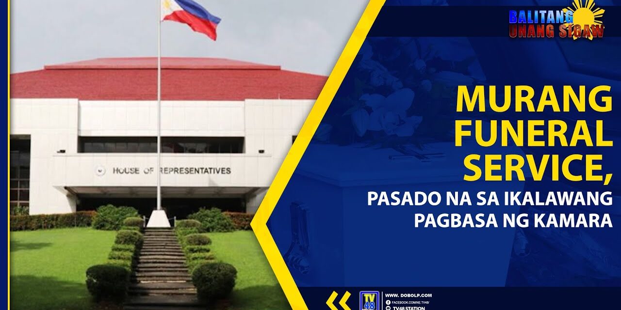 MURANG FUNERAL SERVICE, PASADO NA SA IKALAWANG PAGBASA NG KAMARA