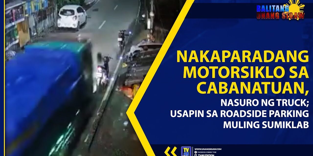 NAKAPARADANG MOTORSIKLO SA CABANATUAN, NASURO NG TRUCK; USAPIN SA ROADSIDE PARKING MULING SUMIKLAB