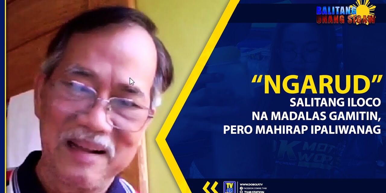 “NGARUD”: SALITANG ILOCO NA MADALAS GAMITIN, PERO MAHIRAP IPALIWANAG