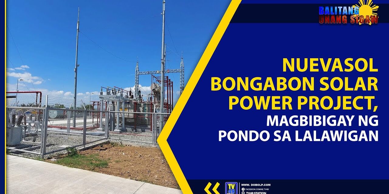 NUEVASOL BONGABON SOLAR POWER PROJECT, MAGBIBIGAY NG PONDO SA LALAWIGAN