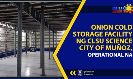 ONION COLD STORAGE FACILITY NG CLSU SCIENCE CITY OF MUÑOZ, OPERATIONAL NA