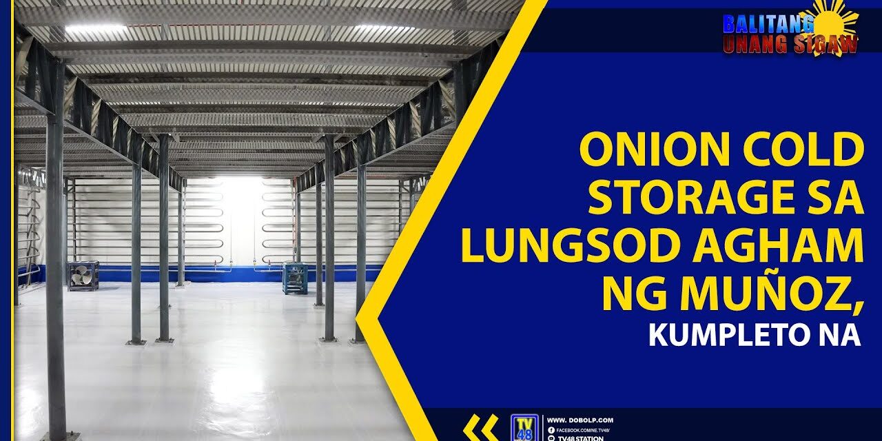 ONION COLD STORAGE SA LUNGSOD AGHAM NG MUÑOZ, KUMPLETO NA