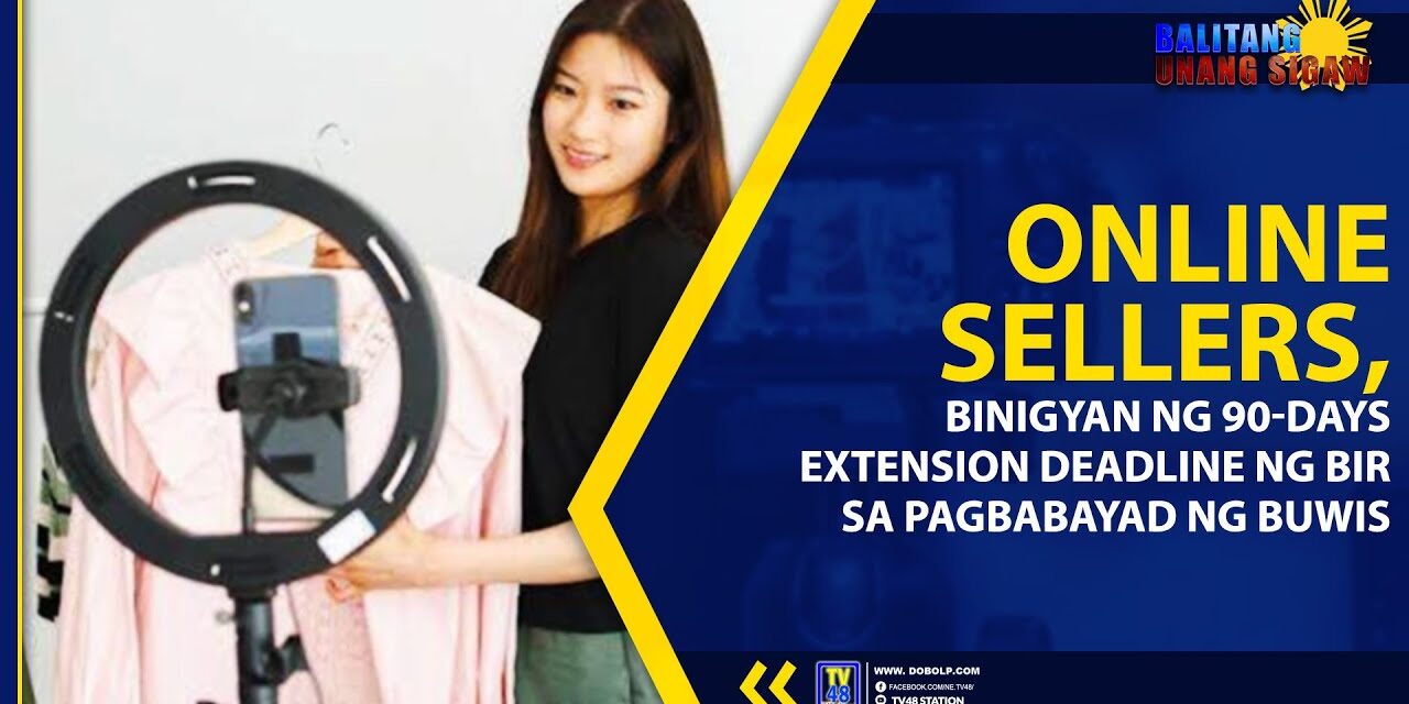 ONLINE SELLERS, BINIGYAN NG 90-DAYS EXTENSION DEADLINE NG BIR SA PAGBABAYAD NG BUWIS
