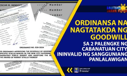 ORDINANSA NA NAGTATAKDA NG GOODWILL SA 2 PALENGKE NG CABANATUAN CITY, ININVALID NG SANGGUNIANG PANLALAWIGAN