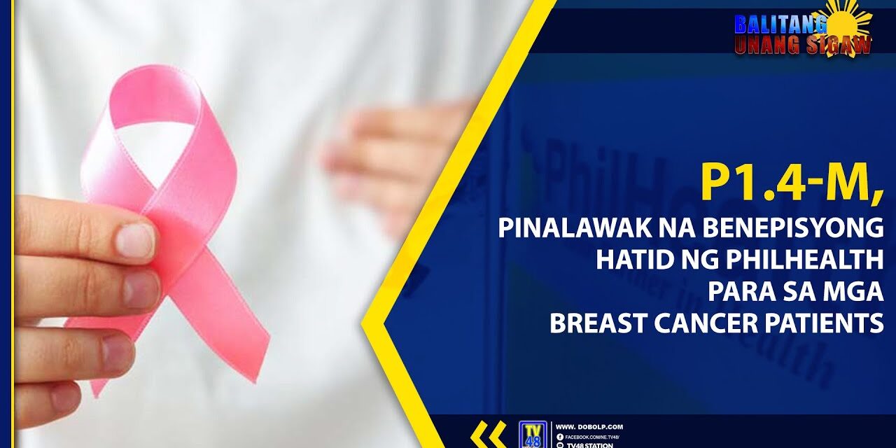 P1.4-M, PINALAWAK NA BENEPISYONG HATID NG PHILHEALTH PARA SA MGA BREAST CANCER PATIENTS