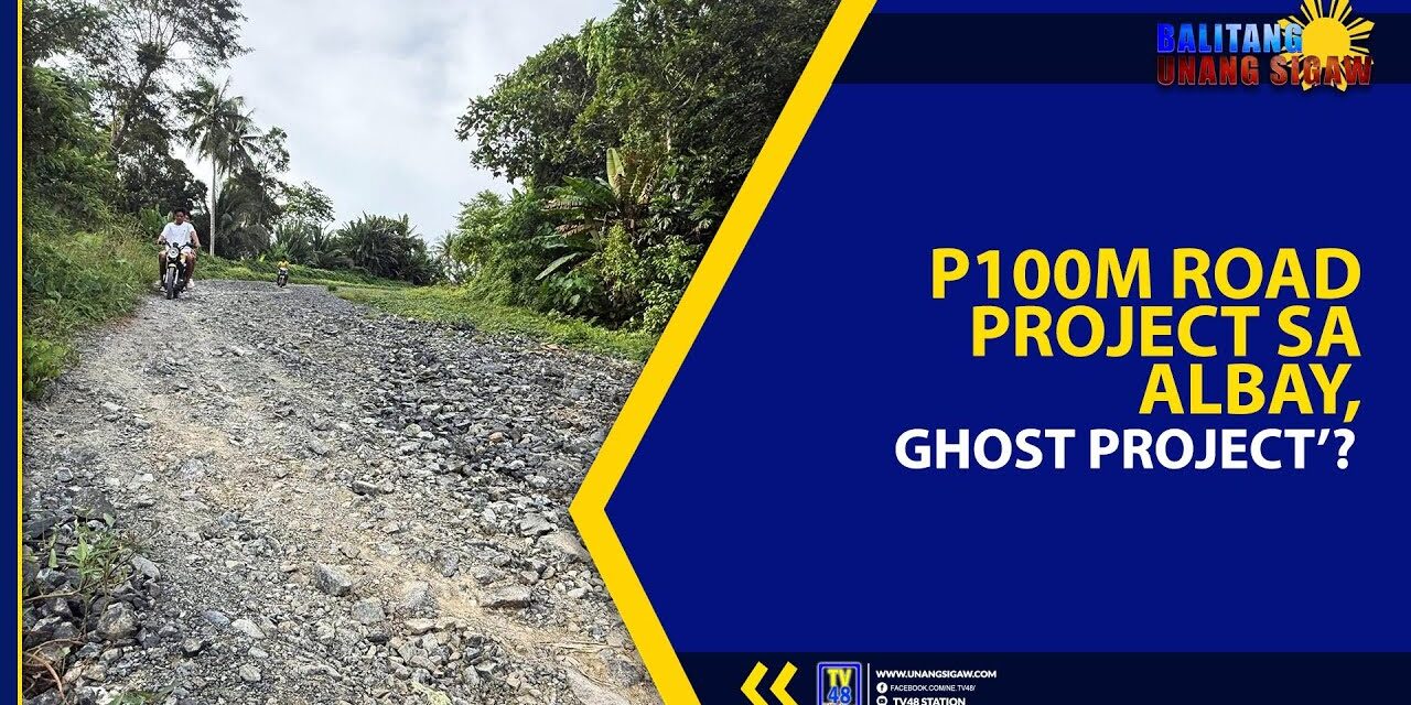 P100M ROAD PROJECT SA ALBAY, ‘GHOST PROJECT’?