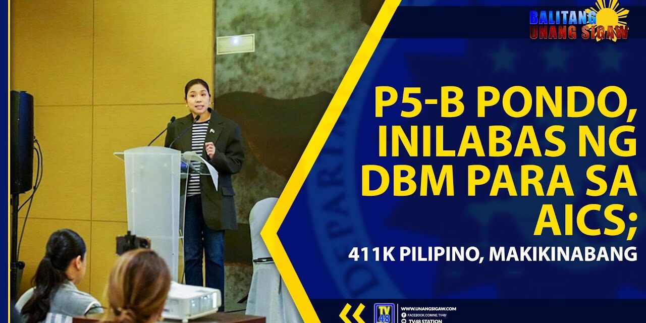 P5-B PONDO, INILABAS NG DBM PARA SA AICS; 411K PILIPINO, MAKIKINABANG