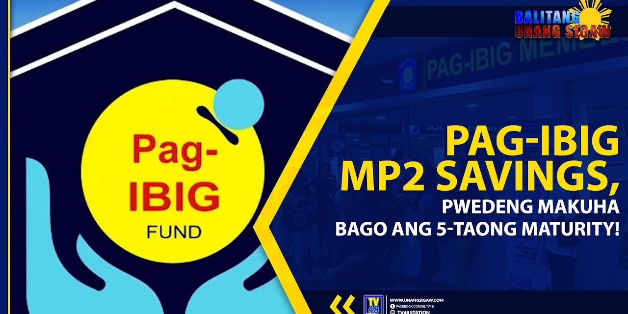 PAG-IBIG MP2 SAVINGS, PWEDENG MAKUHA BAGO ANG 5-TAONG MATURITY!