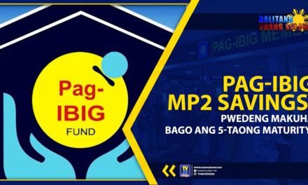 PAG-IBIG MP2 SAVINGS, PWEDENG MAKUHA BAGO ANG 5-TAONG MATURITY!