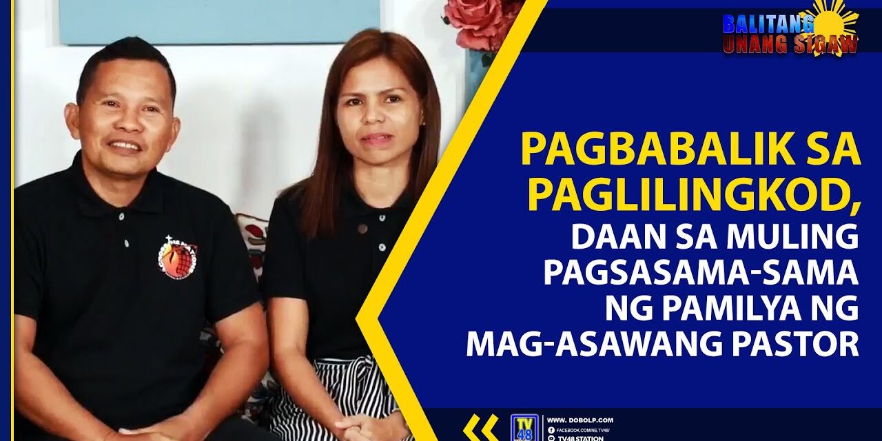 PAGBABALIK SA PAGLILINGKOD, DAAN SA MULING PAGSASAMA-SAMA NG PAMILYA NG MAG-ASAWANG PASTOR