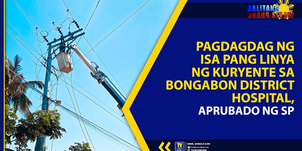 PAGDAGDAG NG ISA PANG LINYA NG KURYENTE SA BONGABON DISTRICT HOSPITAL, APRUBADO NG SP