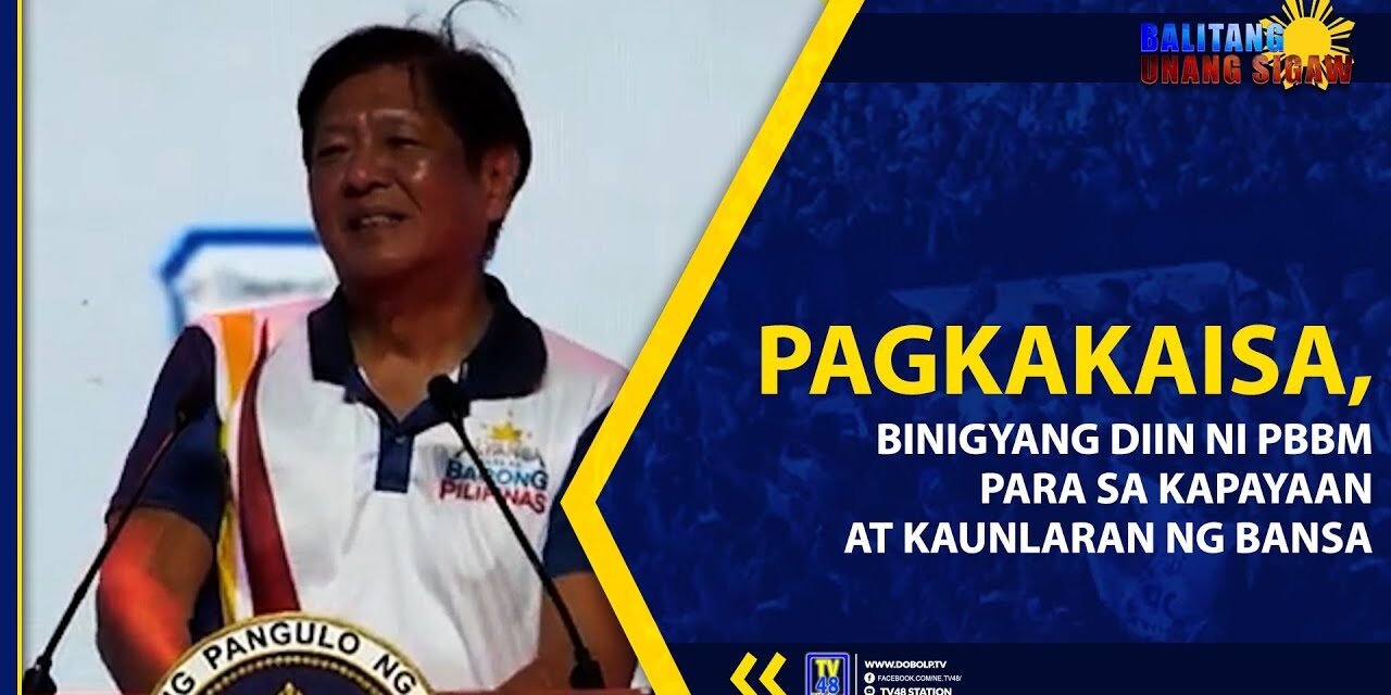PAGKAKAISA, BINIGYANG DIIN NI PBBM PARA SA KAPAYAAN AT KAUNLARAN NG BANSA