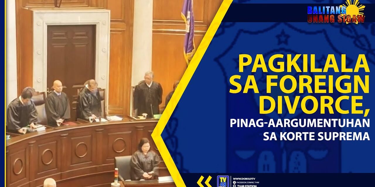 PAGKILALA SA FOREIGN DIVORCE, PINAG-AARGUMENTUHAN SA KORTE SUPREMA